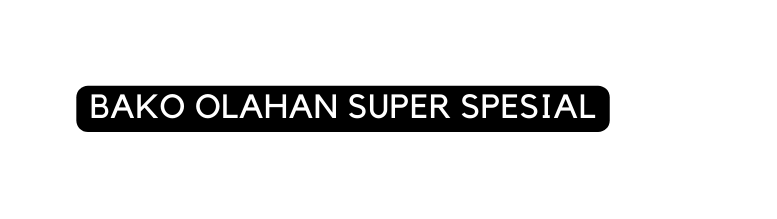 BAKO OLAHAN SUPER SPESIAL