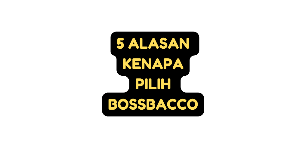 5 alasan kenapa Pilih bossbacco