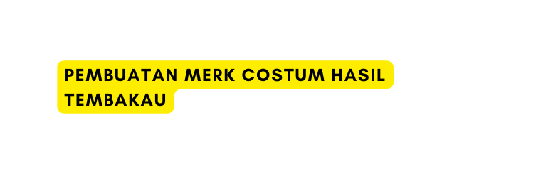 Pembuatan merk costum hasil tembakau
